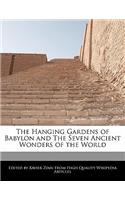 The Hanging Gardens of Babylon and the Seven Ancient Wonders of the World