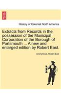 Extracts from Records in the possession of the Municipal Corporation of the Borough of Portsmouth ... A new and enlarged edition by Robert East.