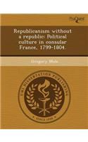 Republicanism Without a Republic: Political Culture in Consular France