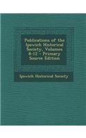 Publications of the Ipswich Historical Society, Volumes 8-12