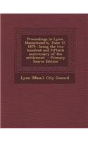 Proceedings in Lynn, Massachusetts, June 17, 1879: Being the Two Hundred and Fiftieth Anniversary of the Settlement