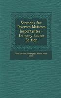 Sermons Sur Diverses Matieres Importantes - Primary Source Edition