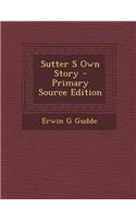 Sutter S Own Story: (English)