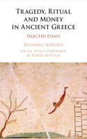 Tragedy, Ritual and Money in Ancient Greece