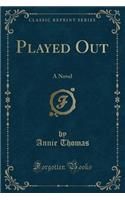 Played Out: A Novel (Classic Reprint)
