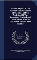 Annual Report of the Railroad Commissioners of the State of New York, and of the Reports of the Railroad Corporations, Made to the Board, for the Year Ending