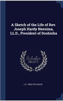Sketch of the Life of Rev. Joseph Hardy Neesima, LL.D., President of Doshisha