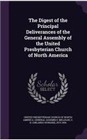 The Digest of the Principal Deliverances of the General Assembly of the United Presbyterian Church of North America