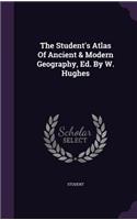 The Student's Atlas Of Ancient & Modern Geography, Ed. By W. Hughes