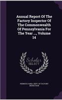 Annual Report of the Factory Inspector of the Commonwealth of Pennsylvania for the Year ..., Volume 14