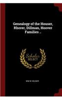 Genealogy of the Houser, Rhorer, Dillman, Hoover Families ..