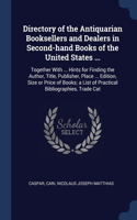 Directory of the Antiquarian Booksellers and Dealers in Second-hand Books of the United States ...