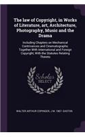 The law of Copyright, in Works of Literature, art, Architecture, Photography, Music and the Drama