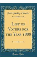 List of Voters for the Year 1888 (Classic Reprint)