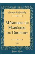 Mï¿½moires Du Marï¿½chal de Grouchy, Vol. 3 (Classic Reprint)