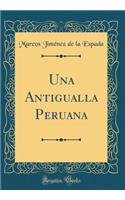 Una Antigualla Peruana (Classic Reprint)