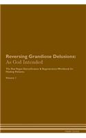 Reversing Grandiose Delusions: As God Intended the Raw Vegan Plant-Based Detoxification & Regeneration Workbook for Healing Patients. Volume 1