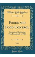 Foods and Food Control, Vol. 2: Legislation During the Year Ended July 1, 1904 (Classic Reprint)