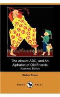 The Absurd ABC, and an Alphabet of Old Friends (Illustrated Edition) (Dodo Press)