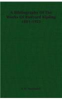 A Bibliography Of The Works Of Rudyard Kipling 1881-1923