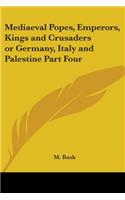 Mediaeval Popes, Emperors, Kings and Crusaders or Germany, Italy and Palestine Part Four