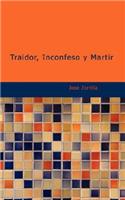 Traidor, Inconfeso y Martir