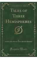 Tales of Three Hemispheres (Classic Reprint)