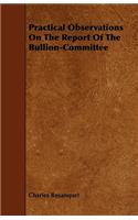 Practical Observations On The Report Of The Bullion-Committee