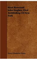 Most Reverend John Hughes, First Archbishop Of New York