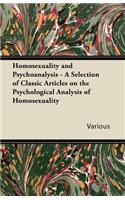 Homosexuality and Psychoanalysis - A Selection of Classic Articles on the Psychological Analysis of Homosexuality