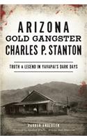 Arizona Gold Gangster Charles P. Stanton