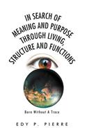 In Search of Meaning and Purpose Through Living, Structure and Function: Born Without A Trace