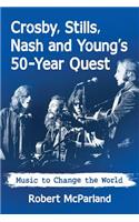 Crosby, Stills, Nash and Young's 50-Year Quest