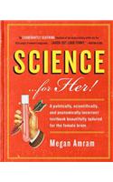 Science... for Her!: A Politically, Scientifically, and Anatomically Incorrect Textbook Beautifully Tailored for the Female Brain