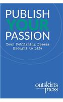 Outskirts Press Presents Publish Your Passion