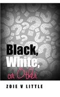 Black, White, or Other