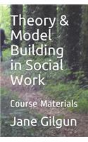 Theory & Model Building in Social Work: Course Materials
