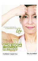 The Ultimate Guide to the Face Yoga Method: Take Five Years Off Your Face: Take Five Years Off Your Face