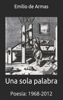Una sola palabra: Poesía: 1968-2012