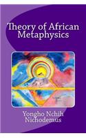 Theory of African Metaphysics