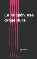 religión, esa droga dura