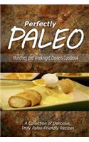 Perfectly Paleo - Munchies and Weeknight Dinners Cookbook