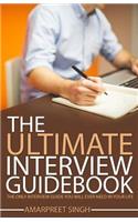 Interview Guide: The Ultimate Interview Guidebook: The only interview guide you will ever need in your life