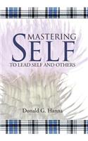 Mastering Self: To Lead Self and Others