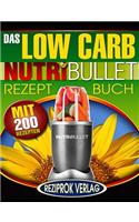 Das Low Carb Nutribullet Rezept Buch: 200 leckere und gesunde Low Carb Smoothie und Blast Rezepte(German)