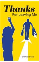 Thanks For Leaving Me