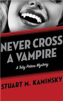 Never Cross a Vampire: (Toby Peters)