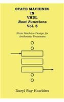 State Machines in VHDL Root Functions Vol. 5: State Machine Design for Arithmetic Processes(5 State Machines in VHDL)