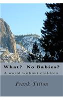 What? No Babies?