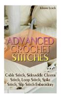 Advanced Crochet Stitches: Cable Stitch, Sidesaddle Cluster Stitch, Loop Stitch, Spike Stitch, Slip Stitch Embroidery: (Crochet Hook A, Crochet A
